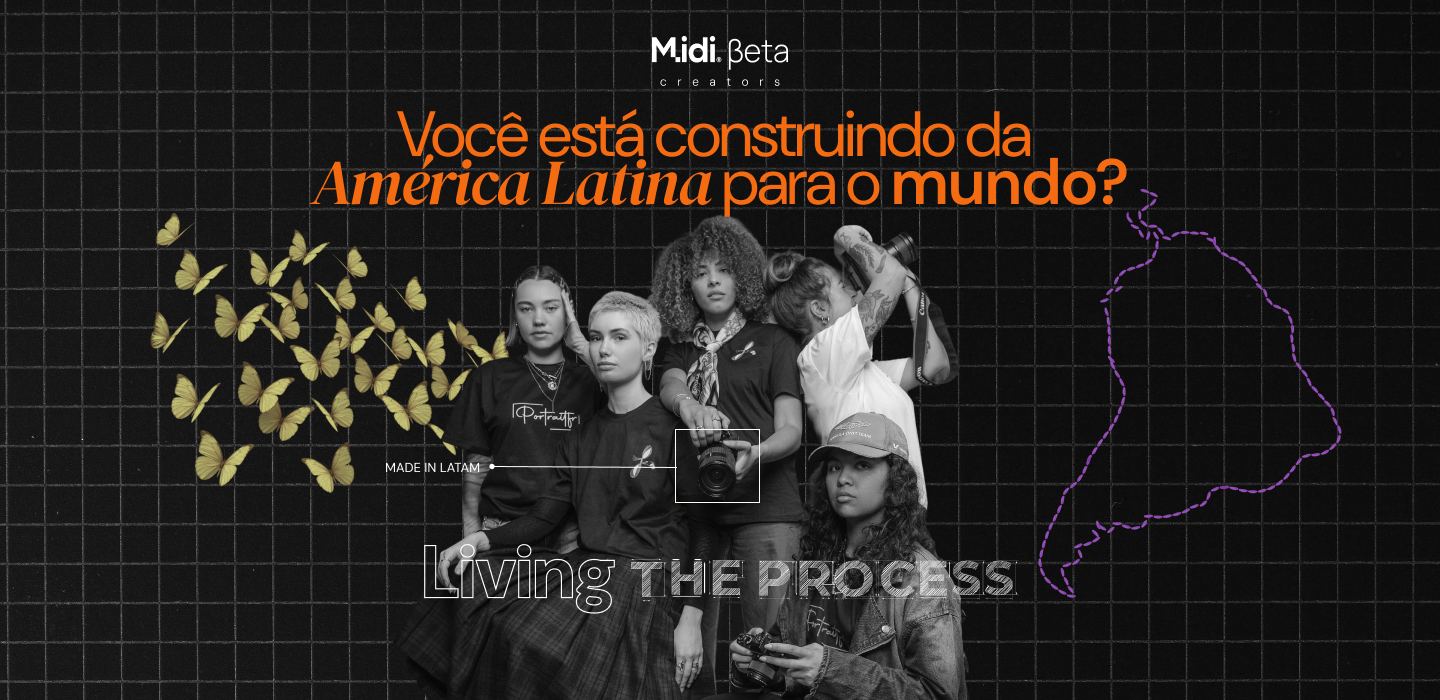 Living The Process · Midi Beta Creators · Você está criando desde a América Latina para o mundo?